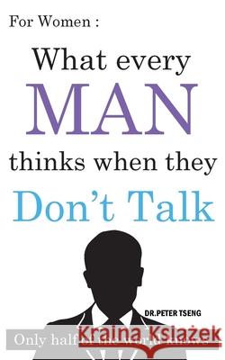 For Women: What do men think when they Don't Talk ?: Only half of the world knows Tseng 9781725562356 Createspace Independent Publishing Platform - książka