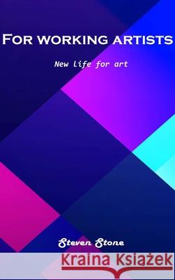 For working artists: New life for art Steven Stone 9781803101040 Steven Stone - książka