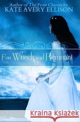 For Wreck and Remnant Kate Avery Ellison 9781506026015 Createspace - książka