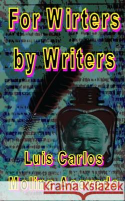 For Writers by Writers Luis Carlos Molin 9781522948285 Createspace Independent Publishing Platform - książka