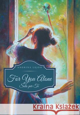 For You Alone: Solo per Te Lejon, Andrina 9781491757154 iUniverse - książka