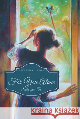 For You Alone: Solo per Te Lejon, Andrina 9781491757178 iUniverse - książka