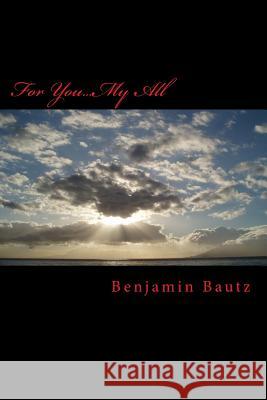 For You...My All Benjamin Michael Bautz 9781523994281 Createspace Independent Publishing Platform - książka