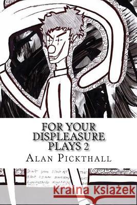 For Your Displeasure Plays 2 Alan Pickthall 9781511940986 Createspace - książka