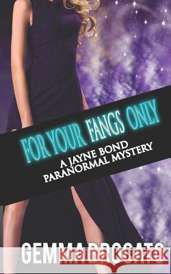 For Your Fangs Only: A Jayne Bond Paranormal Mystery Book 2 Gemma Brocato 9781097455850 Independently Published - książka