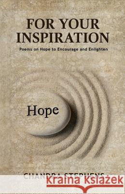 For Your Inspiration: Poems on Hope to Encourage and Enlighten Chandra Stephens Michele Stephens 9781542730402 Createspace Independent Publishing Platform - książka