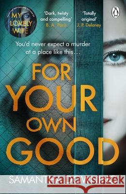 For Your Own Good: The most addictive psychological thriller you’ll read this year Samantha Downing 9781405945639 Penguin Books Ltd - książka