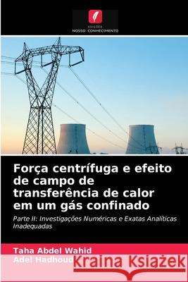 Força centrífuga e efeito de campo de transferência de calor em um gás confinado Taha Abdel Wahid, Adel Hadhoud 9786203235203 Edicoes Nosso Conhecimento - książka