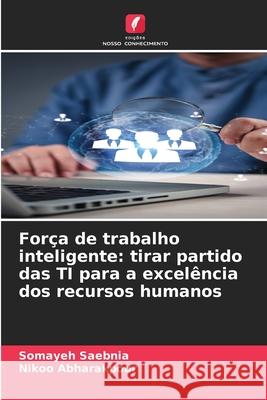 Força de trabalho inteligente: tirar partido das TI para a excelência dos recursos humanos Saebnia, Somayeh, Abharakpour, Nikoo 9786209140952 Edições Nosso Conhecimento - książka