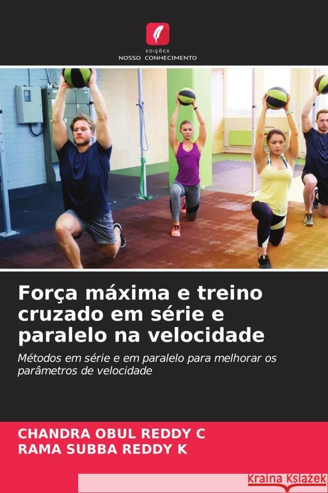 For?a m?xima e treino cruzado em s?rie e paralelo na velocidade Chandra Obul Reddy C Rama Subba Reddy K 9786208151829 Edicoes Nosso Conhecimento - książka