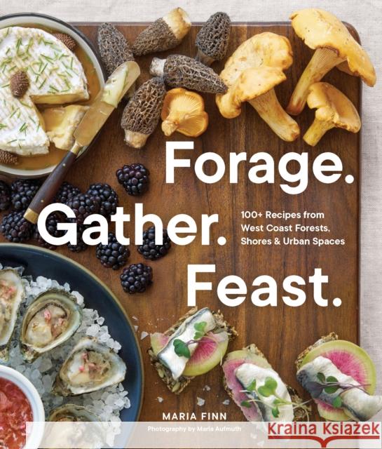 Forage. Gather. Feast.: 100+ Recipes from West Coast Forests, Shores, and Urban Spaces Maria Finn 9781632174864 Blue Star Press - książka