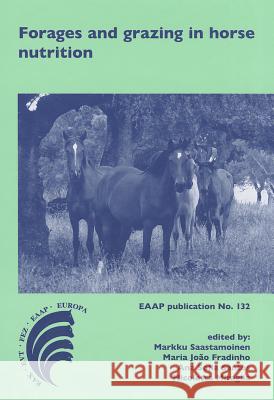 Forages and Grazing in Horse Nutrition Markku Saastamoinen Maria Joao Fradinho Ana Sofia Santos 9789086862009 Wageningen Academic Publishers - książka