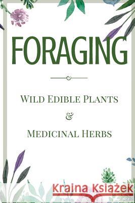 Foraging: A Beginner's Guide to Foraging Wild Edible Plants and Medicinal Herbs Jane Aniston 9781530263196 Createspace Independent Publishing Platform - książka