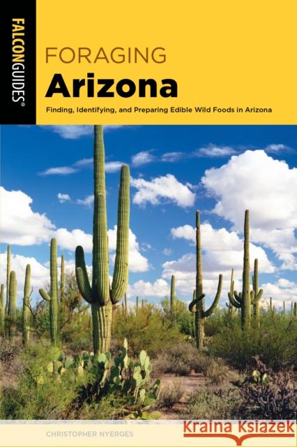 Foraging Arizona: Finding, Identifying, and Preparing Edible Wild Foods in Arizona Nyerges, Christopher 9781493052011 Falcon Press Publishing - książka