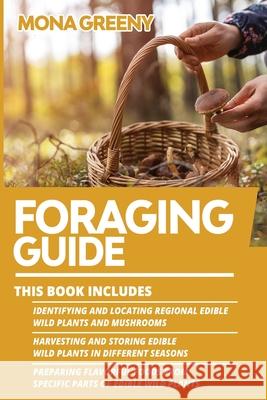 Foraging Guide: This book includes: Identifying and Locating Regional Edible Wild Plants and Mushrooms + Harvesting and Storing Edible Mona Greeny 9781955786058 Ladoo Publishing LLC - książka