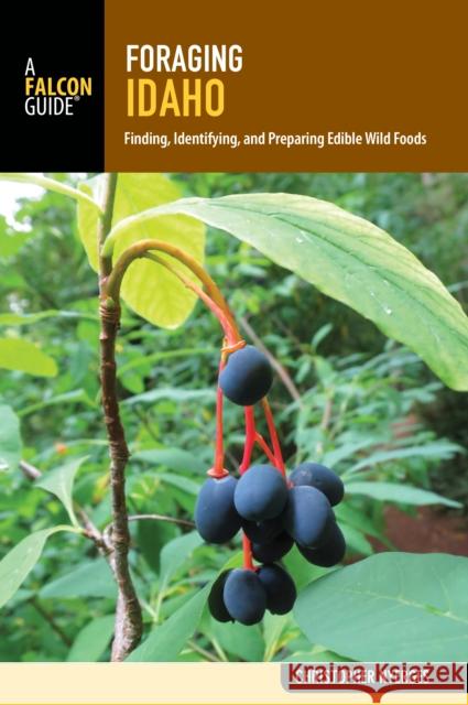 Foraging Idaho: Finding, Identifying, and Preparing Edible Wild Foods  9781493031900 Falcon Press Publishing - książka