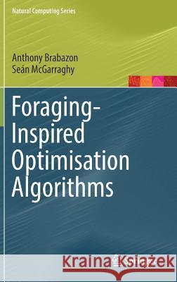 Foraging-Inspired Optimisation Algorithms Anthony Brabazon Sean McGarraghy 9783319591551 Springer - książka
