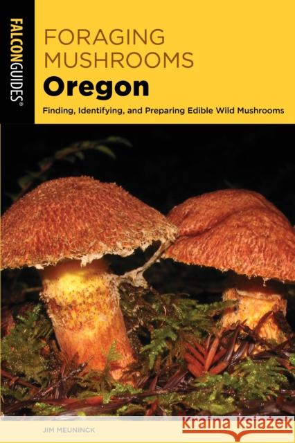 Foraging Mushrooms Oregon Jim Meuninck 9781493086665 Falcon Press Publishing - książka
