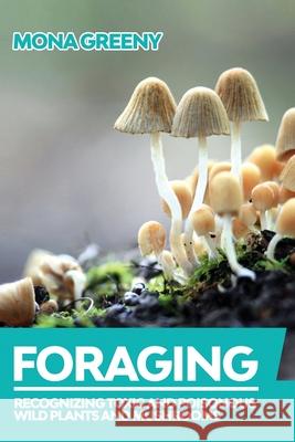 Foraging: Recognizing Toxic and Poisonous Wild Plants and Mushrooms Mona Greeny 9781955786089 Ladoo Publishing LLC - książka