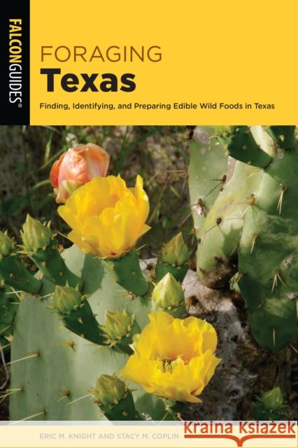 Foraging Texas: Finding, Identifying, and Preparing Edible Wild Foods in Texas Eric Knight 9781493056095 Falcon Press Publishing - książka