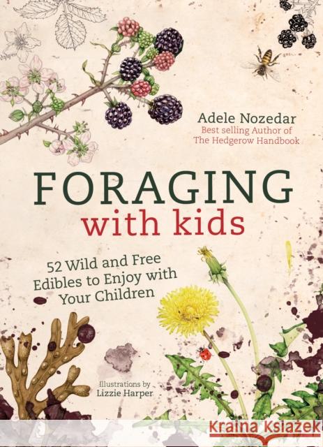 Foraging with Kids: 52 Wild and Free Edibles to Enjoy with Your Children Adele Nozedar 9781786781635 Watkins Media Limited - książka