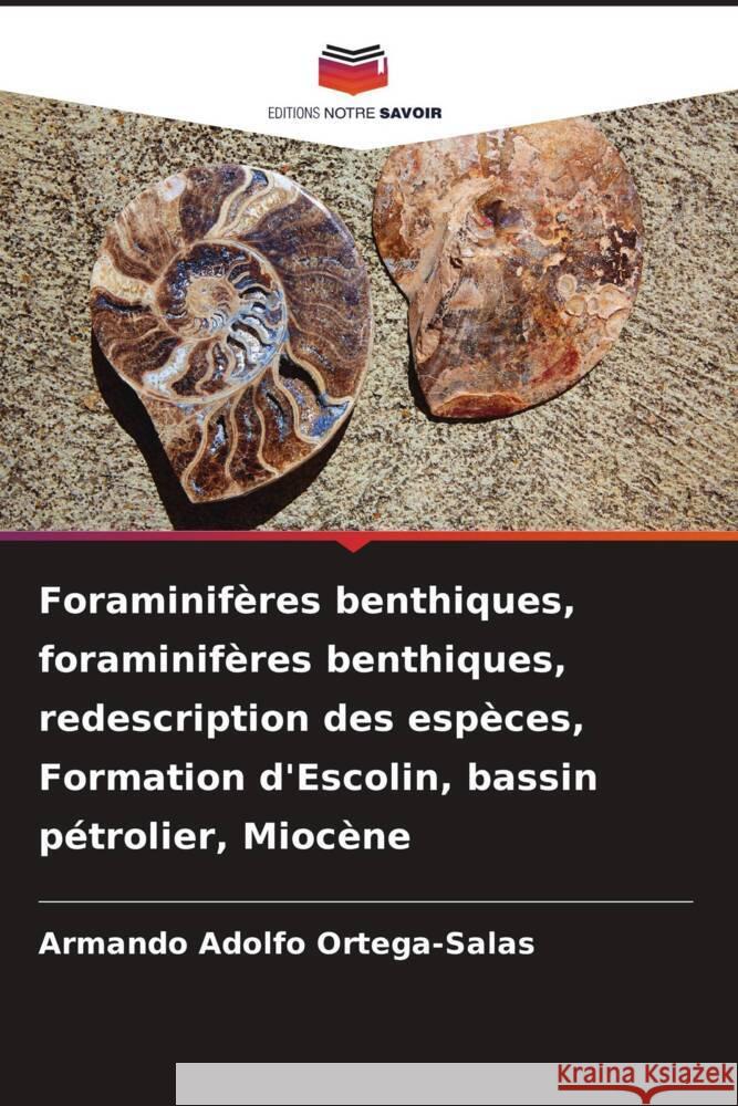 Foraminif?res benthiques, foraminif?res benthiques, redescription des esp?ces, Formation d'Escolin, bassin p?trolier, Mioc?ne Armando Adolfo Ortega-Salas 9786206992431 Editions Notre Savoir - książka