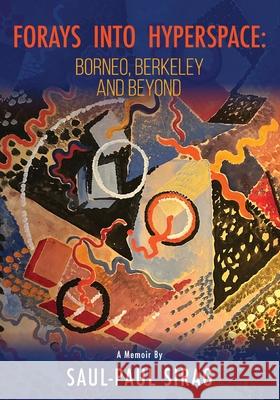 Forays into Hyperspace: From Borneo to Berkeley and Beyond Saul-Paul Sirag 9781945432750 Aurora Books - książka