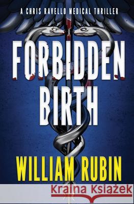 Forbidden Birth: A Chris Ravello Medical Thriller (Book 2) William Rubin 9780997594904 Phillip Calenda MD 2 PC - książka