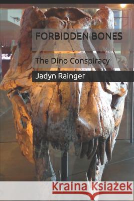 Forbidden Bones: The Dino Conspiracy Rainger, Jadyn 9781732216303 R. R. Bowker - książka