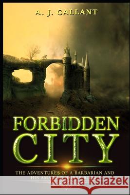 Forbidden City: Braeden the Barbarian A J Gallant 9781508919025 Createspace Independent Publishing Platform - książka