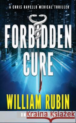 Forbidden Cure: Omnibus Edition: A Chris Ravello Medical Thriller William Rubin 9781949189902 Crystal Vision Publishing - książka