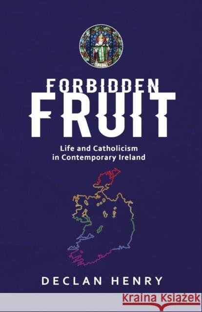 FORBIDDEN FRUIT - Life and Catholicism in Contemporary Ireland Declan Henry Fr Joe McDonald Fr Bernard Lynch 9781907313059 London Press - książka