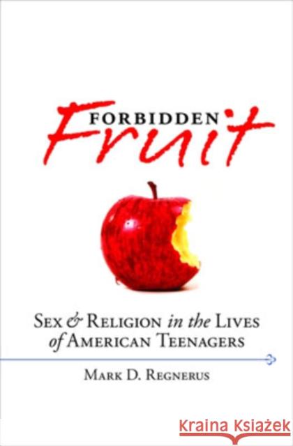Forbidden Fruit: Sex & Religion in the Lives of American Teenagers Regnerus, Mark D. 9780195320947 Oxford University Press, USA - książka