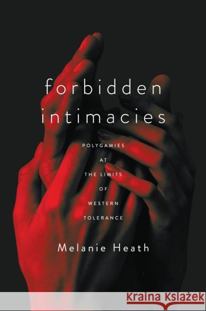 Forbidden Intimacies: Polygamies at the Limits of Western Tolerance Melanie Heath 9781503627604 Stanford University Press - książka