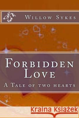 Forbidden Love: A tale of two hearts Sykes, Willow J. 9781499392555 Createspace - książka