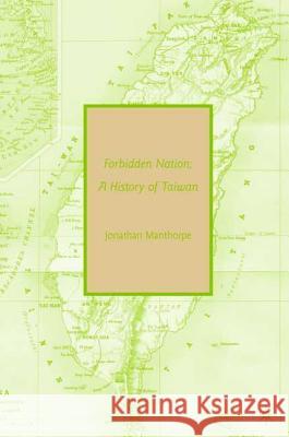 Forbidden Nation: A History of Taiwan Jonathan Manthorpe 9780230614246 Palgrave MacMillan - książka