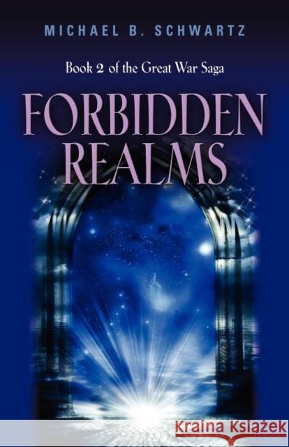 Forbidden Realms: Book Two of the Great War Saga Michael B. Schwartz 9781621412076 Booklocker.com - książka