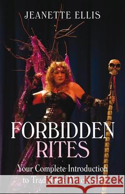 Forbidden Rites – Your Complete Introduction to Traditional Witchcraft Jeanette Ellis 9781846941382 John Hunt Publishing - książka