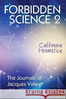 Forbidden Science 2: California Hermetica, The Journals of Jacques Vallee 1970-1979 Vallee, Jacques 9781938398773 Anomalist Books - książka