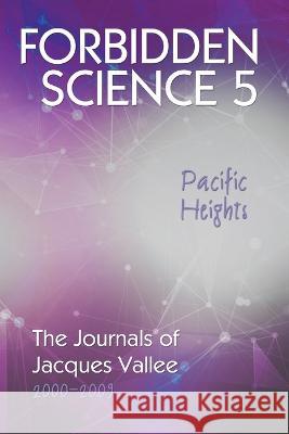 Forbidden Science 5, Pacific Heights: The Journals of Jacques Vallee 2000-2009 Jacques Vallee 9781949501247 Anomalist Books - książka