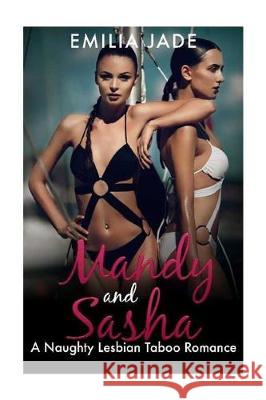 Forbidden Taboo: Mandy and Sasha: A Naughty Lesbian Taboo Romance Emilia Jade 9781530346509 Createspace Independent Publishing Platform - książka