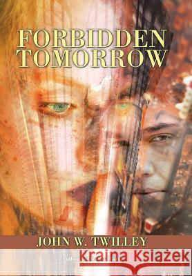 Forbidden Tomorrow: Part I John W. Twilley 9781532007118 iUniverse - książka