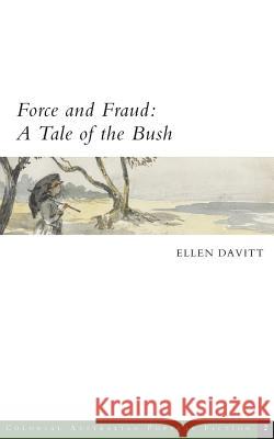 Force and Fraud: A Tale of the Bush Ellen Davitt Ken Gelder Rachael Weaver 9780987625328 Grattan Street Press, University of Melbourne - książka