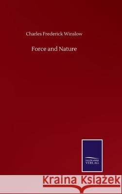 Force and Nature Charles Frederick Winslow 9783846056691 Salzwasser-Verlag Gmbh - książka