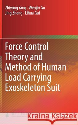 Force Control Theory and Method of Human Load Carrying Exoskeleton Suit Zhiyong Yang Wenjin Gu Jing Zhang 9783662541425 Springer - książka