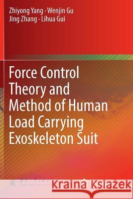 Force Control Theory and Method of Human Load Carrying Exoskeleton Suit Zhiyong Yang Wenjin Gu Jing Zhang 9783662571835 Springer - książka