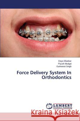 Force Delivery System In Orthodontics Shankar Daya                             Mudgal Piyush                            Singh Gurkeerat 9783659801471 LAP Lambert Academic Publishing - książka
