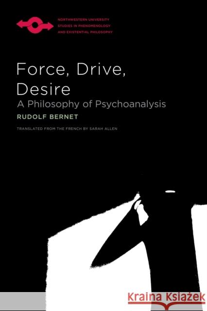 Force, Drive, Desire: A Philosophy of Psychoanalysis Rudolf Bernet Sarah Allen 9780810139985 Northwestern University Press - książka