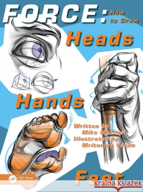 FORCE: How to Draw Heads, Hands and Feet Mike Mattesi 9781032685403 CRC Press - książka