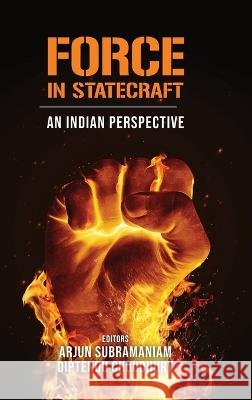 Force in Statecraft: An Indian Perspective Arjun Subramaniam, Diptendu Choudhury 9789391490928 K W Publishers Pvt Ltd - książka
